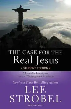 The Case for the Real Jesus Student Edition: A Journalist Investigates Current Challenges to Christianity, Paperback/Lee Strobel