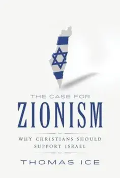 The Case for Zionism: Why Christians Should Support Israel, Paperback/Thomas Ice