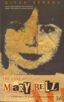 The Case Of Mary Bell. A Portrait of a Child Who Murdered, Paperback/Gitta Sereny
