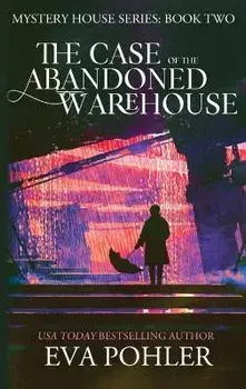 The Case of the Abandoned Warehouse, Hardcover/Eva Pohler