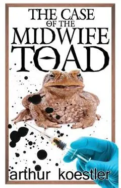 The Case of the Midwife Toad - Arthur Koestler