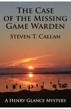 The Case of the Missing Game Warden - Steven T. Callan