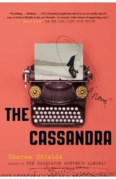 The Cassandra - Sharma Shields