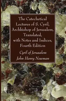 The Catechetical Lectures of S. Cyril, Archbishop of Jerusalem, Translated, with Notes and Indices, Fourth Edition/***