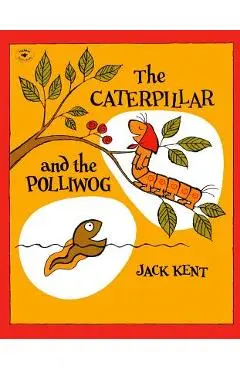 The Caterpillar and the Polliwog - Jack Kent