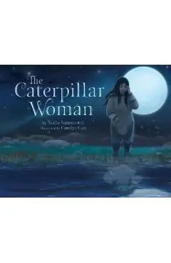 The Caterpillar Woman - Nadia Sammurtok