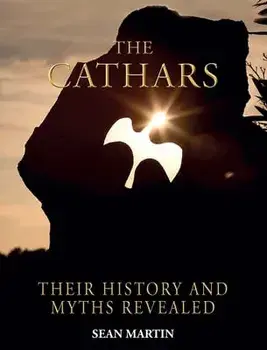 The Cathars: Their Mysteries and History Revealed, Paperback/Sean Martin