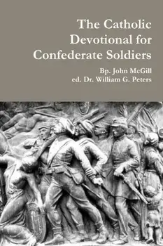 The Catholic Devotional for Confederate Soldiers, Paperback/William Peters