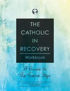 The Catholic in Recovery Workbook: A Guide to the Twelve Steps, Paperback/Catholic In Recovery