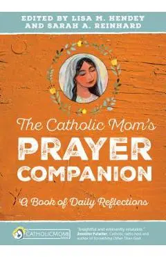 The Catholic Mom's Prayer Companion: A Book of Daily Reflections - Lisa M. Hendey