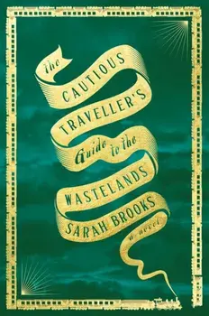 The Cautious Traveller's Guide to the Wastelands. A Novel, Hardback/Sarah Brooks