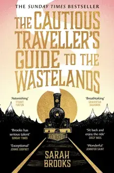 The Cautious Traveller's Guide to The Wastelands. THE INSTANT SUNDAY TIMES BESTSELLER, Paperback/Sarah Brooks