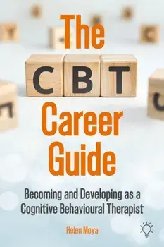 The CBT Career Guide. Becoming and Developing as a Cognitive Behavioural Therapist, Paperback/Helen Moya