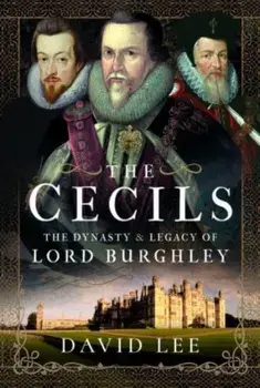 The Cecils. The Dynasty and Legacy of Lord Burghley, Hardback/***