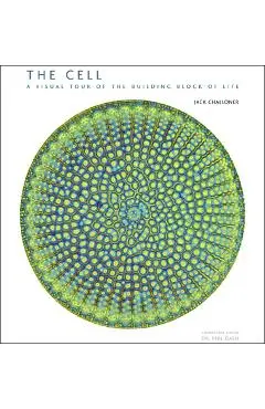 The Cell: A Visual Tour of the Building Block of Life - Jack Challoner