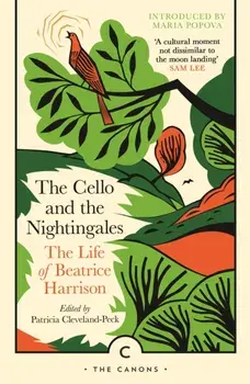 The Cello and the Nightingales. The Life of Beatrice Harrison, Main - Canons, Paperback/Beatrice Harrison