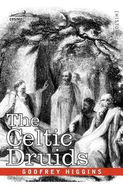 The Celtic Druids - Godfrey Higgins
