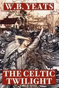 The Celtic Twilight, Paperback/W. B. Yeats