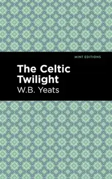The Celtic Twilight, Paperback/William Butler Yeats
