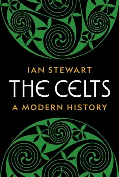 The Celts. A Modern History, Hardback/Ian Stewart