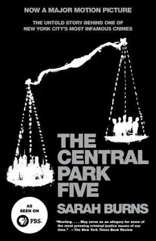 The Central Park Five: The Untold Story Behind One of New York City's Most Infamous Crimes, Paperback/Sarah Burns