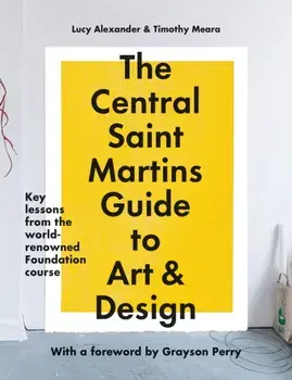 The Central Saint Martins Guide to Art & Design. Key lessons from the world-renowned Foundation course, Paperback/Central Saint Martins