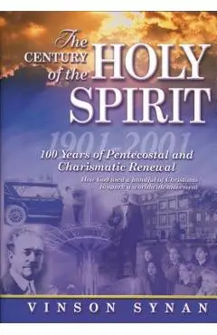 The Century of Holy Spirit: 100 Years of Pentecostal and Charismatic Renewal, 1901-2001 - Thomas Nelson