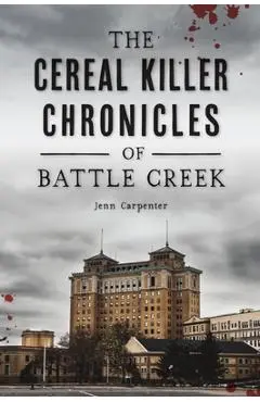 The Cereal Killer Chronicles of Battle Creek - Jenn Carpenter