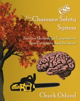 The Chainsaw Safety System: Surefire Methods for Cooperative Tree Cutting in Any Situation, Paperback/Chuck Oslund