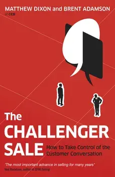 The Challenger Sale/Matthew Dixon, Brent Adamson