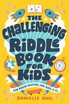 The Challenging Riddle Book for Kids: Fun Brain-Busters for Ages 9-12, Paperback/Danielle Hall