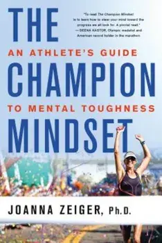The Champion Mindset: An Athlete's Guide to Mental Toughness, Paperback/Joanna Zeiger