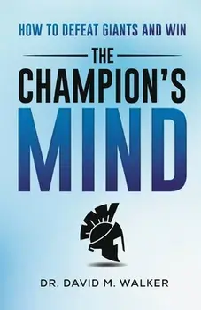 The Champion's Mind: How to Defeat Giants and Win, Paperback/David Walker