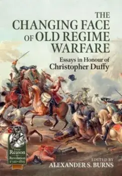 The Changing Face of Old Regime Warfare. Essays in Honour of Christopher Duffy, Hardback/***