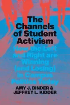 The Channels of Student Activism. How the Left and Right Are Winning (and Losing) in Campus Politics Today, Paperback/Jeffrey L. Kidder