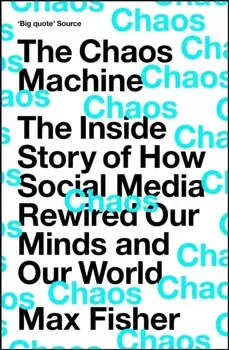 The Chaos Machine. The Inside Story of How Social Media Rewired Our Minds and Our World, Paperback/***