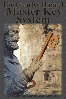 The Charles Haanel Master Key System: 24 Complete Uncensored Chapters, Paperback/Charles F. Haanel
