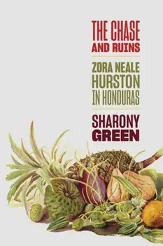 The Chase and Ruins. Zora Neale Hurston in Honduras, Hardback/Sharony (University of Alabama) Green