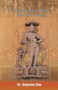 The Chausathi Yoginis of Hirapur: from Tantra to Tourism, Paperback/Adyasha Das