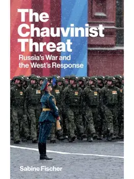 The Chauvinist Threat. Russia's War and the West's Response, Hardback/Sabine Fischer
