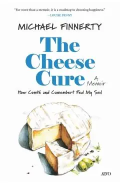 The Cheese Cure: How Comté and Camembert Fed My Soul - Michael Finnerty
