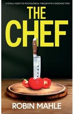 The Chef: A totally addictive psychological thriller with a shocking twist - Robin Mahle