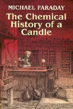 The Chemical History of a Candle, Paperback/Michael Faraday