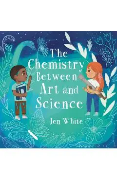 The Chemistry Between Art and Science - Jen White