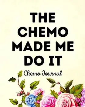 The Chemo Made Me Do It: Chemo Journal, Paperback/Aimee Michaels