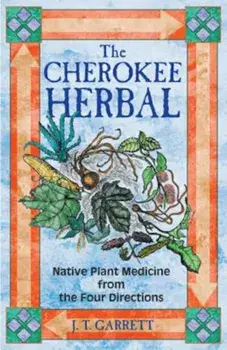 The Cherokee Herbal, Paperback/J. T. Garrett