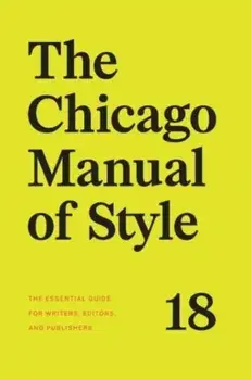 The Chicago Manual of Style, 18th Edition. Eighteenth Edition, Hardback/The University of Chicago Press Editorial Staff