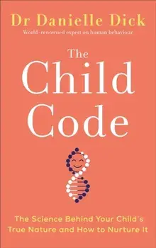 The Child Code. The Science Behind Your Child's True Nature and How to Nurture It, Paperback/Danielle Dick