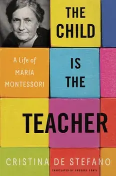 The Child Is The Teacher. A Life of Maria Montessori, Hardback/Gregory Conti