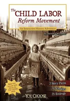 The Child Labor Reform Movement: An Interactive History Adventure, Paperback/Steven Otfinoski